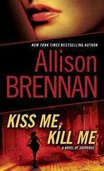 Kiss me, kill me: a novel of suspense by Allison Brennan, Boeken, Verzenden, Gelezen, Allison Brennan