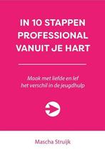 In 10 stappen professional vanuit je hart / 10 stappen, Verzenden, Zo goed als nieuw, Mascha Struijk