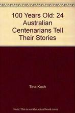 100 Years Old: 24 Australian Centenarians Tell Their Stories, Zo goed als nieuw, Tina Koch,Charmaine Power,Debbie Kralik, Verzenden