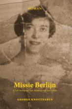 Missie Berlijn 9789051798500 George Knottnerus, Boeken, Verzenden, Gelezen, George Knottnerus