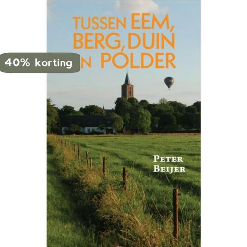Tussen Eem, berg, duin en polder 9789402239362 Peter Beijer, Boeken, Hobby en Vrije tijd, Zo goed als nieuw, Verzenden