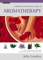 The complete illustrated guide to aromatherapy: a practical, Gelezen, Julia Lawless, Verzenden