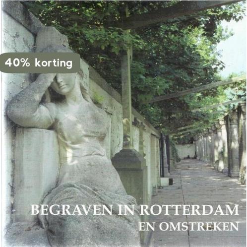 Begraven in Rotterdam en omstreken 9789074455022, Boeken, Overige Boeken, Zo goed als nieuw, Verzenden