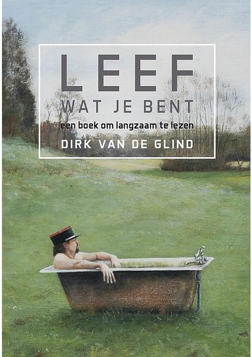 Leef wat je bent Dirk van de Glind, Boeken, Psychologie, Gelezen, Verzenden