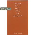 Ik Hoop Dat Ze Gelijk Hebben Die Christe 9789063187439, Boeken, Verzenden, Gelezen, Theo van Teijlingen