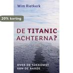 De Titanic Achterna? 9789029719162 Wim Rietkerk, Boeken, Verzenden, Gelezen, Wim Rietkerk