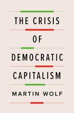 The Crisis of Democratic Capitalism 9780735224216, Verzenden, Zo goed als nieuw, Martin Wolf