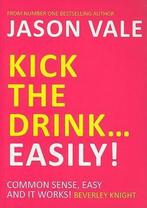 Kick The Drink Easily 9781845903909 Jason Vale, Boeken, Verzenden, Gelezen, Jason Vale