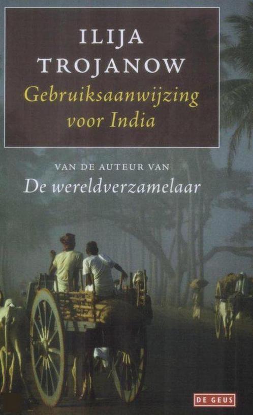 Gebruiksaanwijzing voor India 9789044511031 Ilija Trojanow, Boeken, Reisverhalen, Zo goed als nieuw, Verzenden