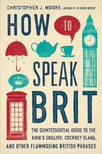 How To Speak Brit 9781592408986 Christopher J. Moore, Verzenden, Zo goed als nieuw, Christopher J. Moore