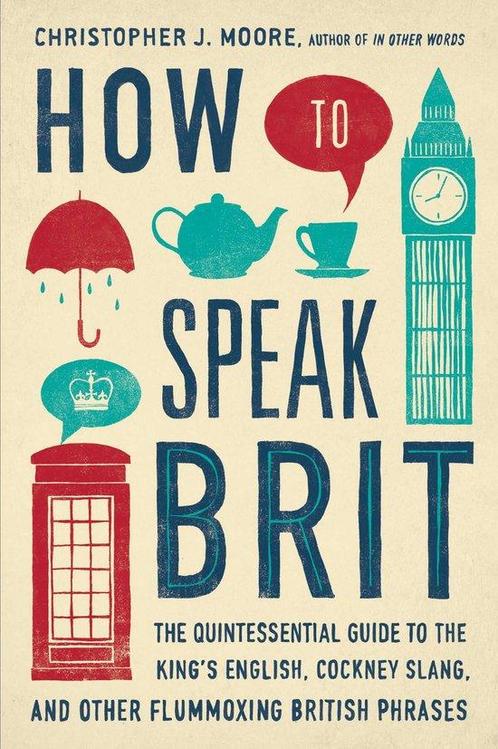How To Speak Brit 9781592408986 Christopher J. Moore, Boeken, Taal | Engels, Zo goed als nieuw, Verzenden