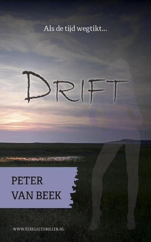 Drift / Texelse thrillers / 2 9789082080094 Peter van Beek, Boeken, Thrillers, Zo goed als nieuw, Verzenden