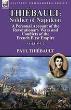 Thiebault: Soldier of Napoleon: Volume 2-a Per. Thiebault,, Thiebault, Paul, Zo goed als nieuw, Verzenden