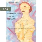 De spiritualiteit van het lichaam 9789063254162 A. Lowen, Boeken, Verzenden, Gelezen, A. Lowen