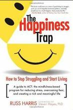 The Happiness Trap: How to Stop Struggling and Start, Boeken, Verzenden, Zo goed als nieuw, Russ Harris