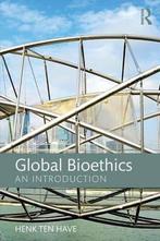 Global Bioethics 9781138124103 Henk ten Have, Verzenden, Zo goed als nieuw, Henk ten Have