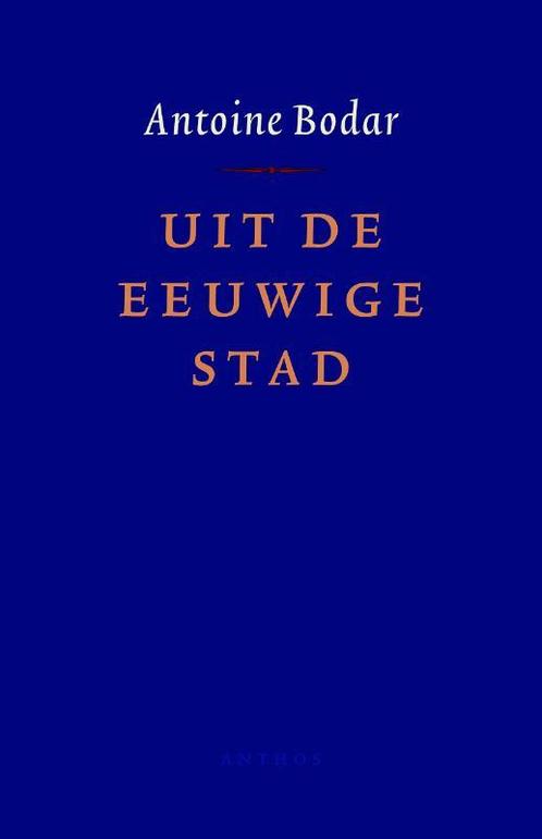 Uit de eeuwige stad 9789026320989 Antoine Bodar, Boeken, Godsdienst en Theologie, Gelezen, Verzenden