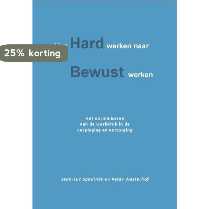 Van hard werken naar bewust werken 9789491439568, Boeken, Studieboeken en Cursussen, Zo goed als nieuw, Verzenden