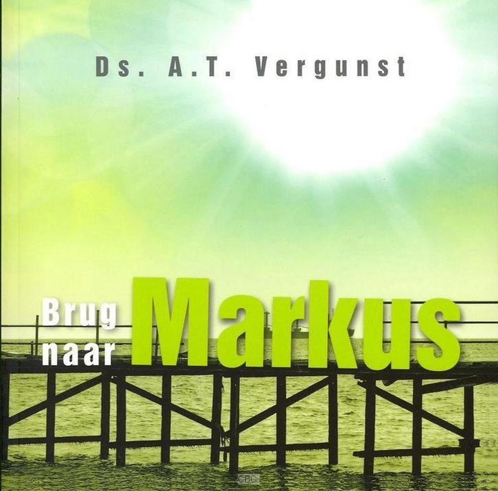 Brug naar Markus 9789033609572 Ds. A.T. Vergunst, Boeken, Godsdienst en Theologie, Zo goed als nieuw, Verzenden