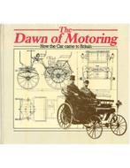 THE DAWN OF MOTORING, HOW THE CAR CAME TO BRITAIN, Nieuw, Author