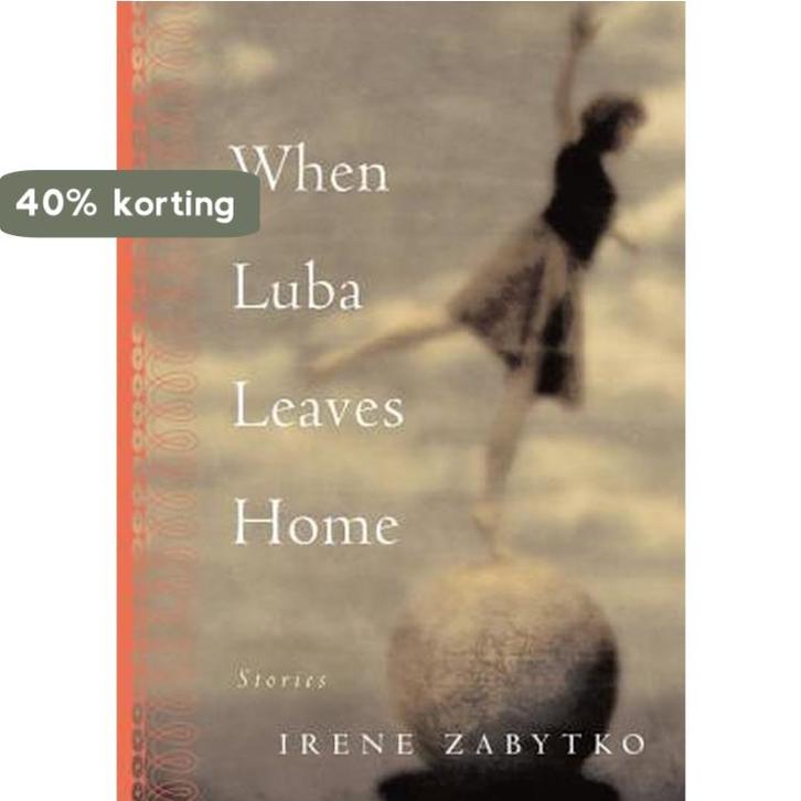 When Luba Leaves Home 9781565123328 Irene Zabytko, Boeken, Taal | Engels, Zo goed als nieuw, Verzenden
