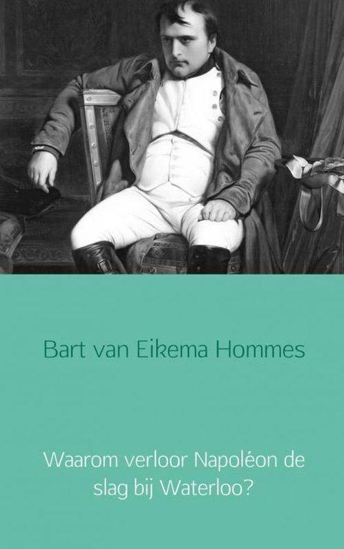 9789402133820 Waarom verloor Napoleon de slag bij Waterloo?, Boeken, Studieboeken en Cursussen, Nieuw, Verzenden
