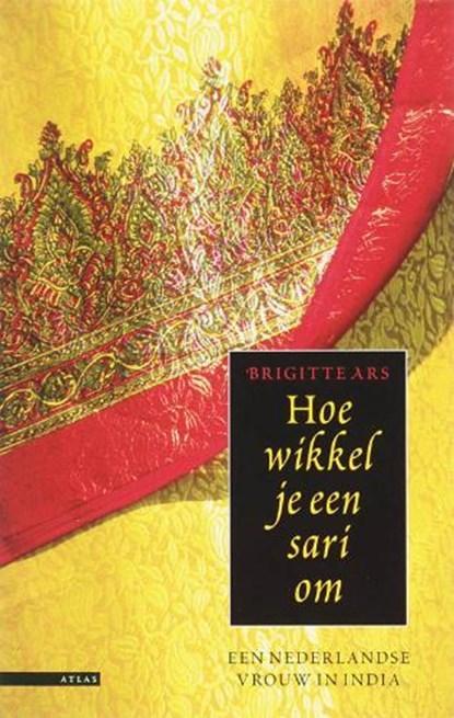 Hoe wikkel je een sari om | ARS,  B. | 9789045000640, Boeken, Literatuur, Zo goed als nieuw