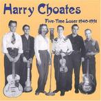 cd - Harry Choates - Five Time Loser 1940-1951, Verzenden, Zo goed als nieuw