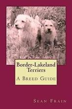 Frain, Sean : Border-Lakeland Terriers: A Breed Guide, Sean Frain, Gelezen, Verzenden