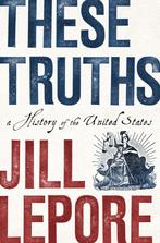 9780393635249 These Truths | Tweedehands, Verzenden, Zo goed als nieuw, Jill Lepore