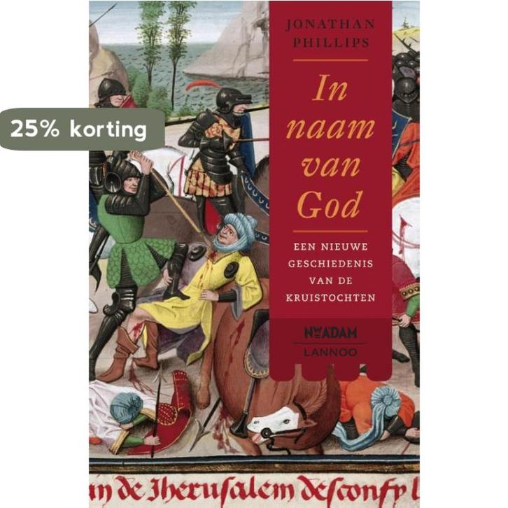 In naam van god 9789046816943 Jonathan Phillips, Boeken, Geschiedenis | Wereld, Gelezen, Verzenden