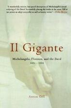 Il Gigante: Michelangelo, Florence, and the David 1492-1504, Boeken, Anton Gill, Zo goed als nieuw, Verzenden
