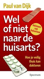 Wel Of Niet Naar De Huisarts? 9789027455628 Paul van Dijk, Verzenden, Gelezen, Paul van Dijk