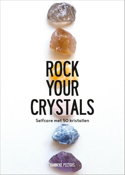 Rock Your Crystals | 9789021571331 | Hanneke Peeters, Boeken, Wetenschap, Zo goed als nieuw