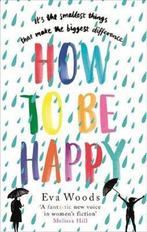 How to be Happy 9780751568493 Eva Woods, Verzenden, Gelezen, Eva Woods