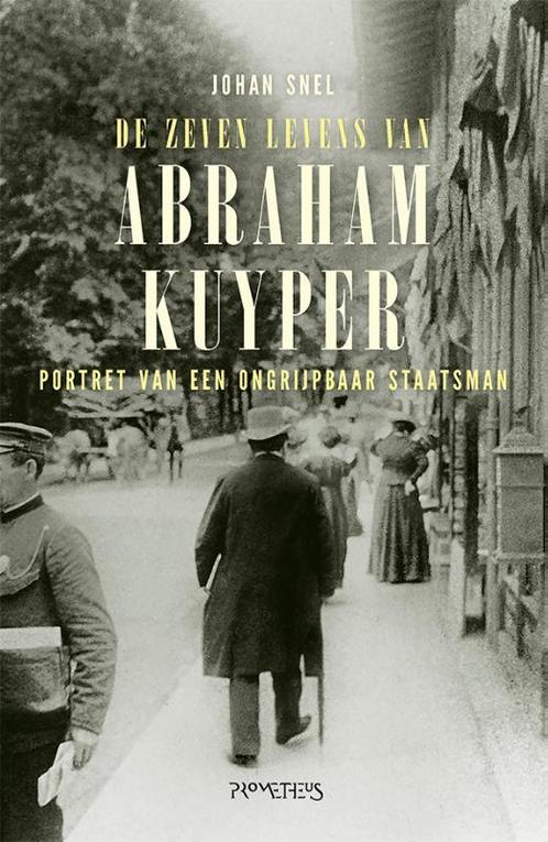 De zeven levens van Abraham Kuyper 9789044645088 Johan Snel, Boeken, Overige Boeken, Gelezen, Verzenden