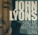 cd - John Lyons - Sing Me Another Song, Verzenden, Zo goed als nieuw