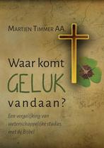 Waar komt geluk vandaan? 9789402242935 Martien Timmer AA, Boeken, Godsdienst en Theologie, Verzenden, Gelezen, Martien Timmer AA