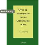 Over de redelijkheid van de Christelijke hoop 9789059723269, Boeken, Verzenden, Gelezen, Th.J. de Jong