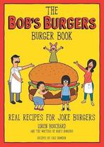 The Bobs Burgers Burger Book: Real Recipes for Joke Burgers, Verzenden, Nieuw