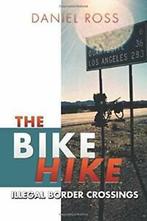 The Bike Hike: Illegal Border Crossings. Ross, Daniel   New., Zo goed als nieuw, Ross, Daniel, Verzenden