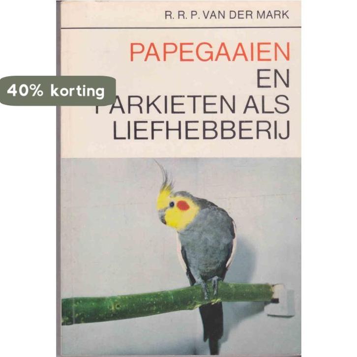 Papegaaien en parkieten als liefhebberij 9789003961518 Mark, Boeken, Overige Boeken, Gelezen, Verzenden