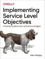 9781492076810 Implementing Service Level Objectives A Pra..., Boeken, Studieboeken en Cursussen, Verzenden, Nieuw, Alex Hidalgo