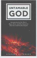 Untamable God: Encountering the One Who Is Bigger, Better,, Boeken, Verzenden, Zo goed als nieuw, Stephen Altrogge