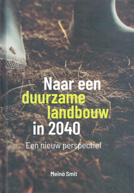 Naar een duurzame landbouw in 2040 9789492326782 Meino Smit, Boeken, Techniek, Zo goed als nieuw, Verzenden