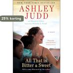 All That Is Bitter And Sweet 9780345523624 Ashley Judd, Boeken, Verzenden, Zo goed als nieuw, Ashley Judd