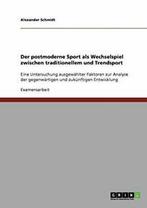 Der postmoderne Sport als Wechselspiel zwischen. Schmidt,, Boeken, Sportboeken, Schmidt, Alexander, Zo goed als nieuw, Verzenden