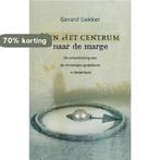 Van het centrum naar de marge 9789043513326 G. Dekker, Verzenden, Gelezen, G. Dekker