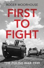 First to Fight 9781847924605 Roger Moorhouse, Verzenden, Zo goed als nieuw, Roger Moorhouse