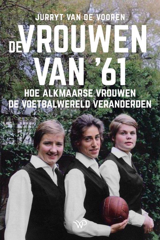 De vrouwen van ‘61 9789464565690 Jurryt van de Vooren, Boeken, Politiek en Maatschappij, Zo goed als nieuw, Verzenden
